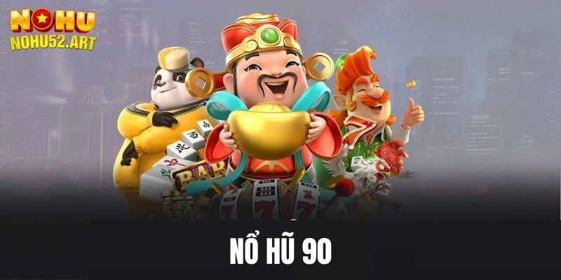 Đôi nét về nổ hũ 90