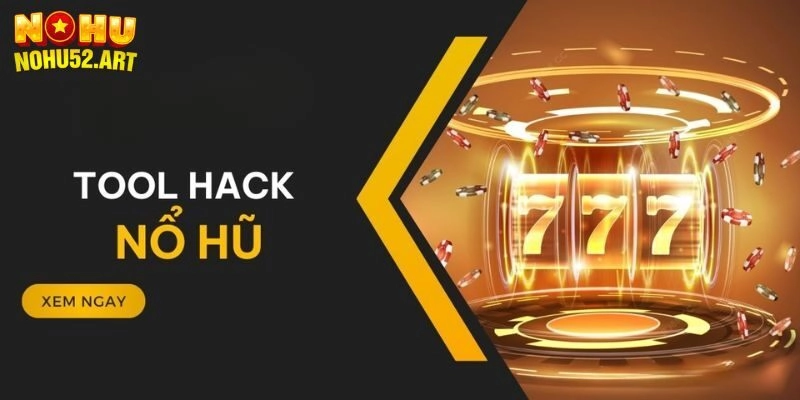 Tool Hack Nổ Hũ – Dấu Hiệu Nhận Biết Anh Em Không Nên Bỏ Qua